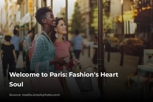 Welcome to Paris: Fashion's Heart and Soul