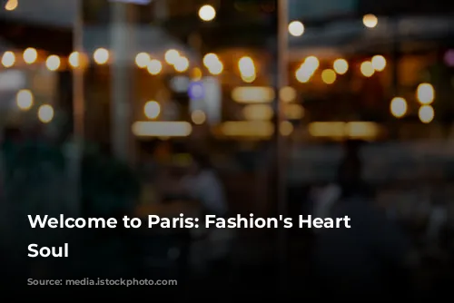 Welcome to Paris: Fashion's Heart and Soul