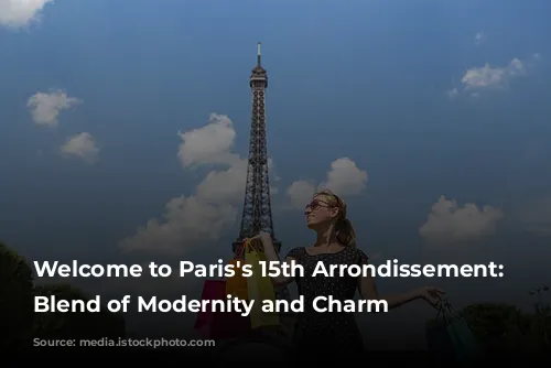 Welcome to Paris's 15th Arrondissement: A Blend of Modernity and Charm