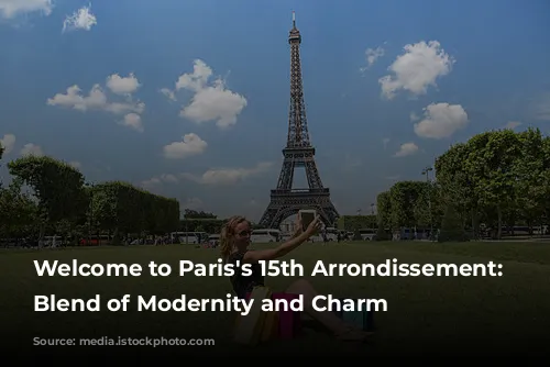 Welcome to Paris's 15th Arrondissement: A Blend of Modernity and Charm