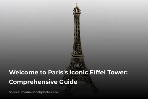 Welcome to Paris's Iconic Eiffel Tower: A Comprehensive Guide