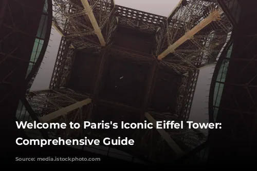 Welcome to Paris's Iconic Eiffel Tower: A Comprehensive Guide