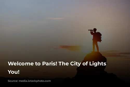 Welcome to Paris! The City of Lights Awaits You!