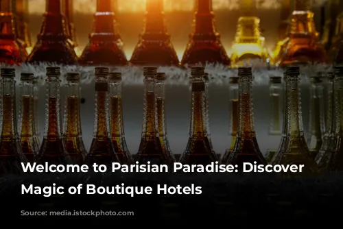 Welcome to Parisian Paradise: Discover the Magic of Boutique Hotels