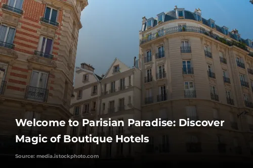 Welcome to Parisian Paradise: Discover the Magic of Boutique Hotels