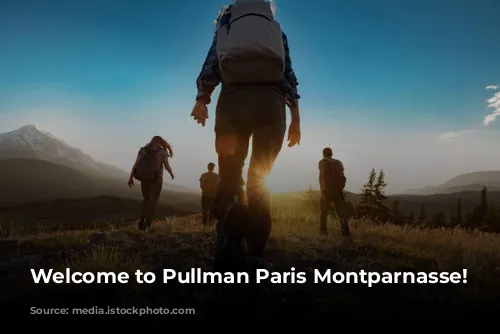 Welcome to Pullman Paris Montparnasse!