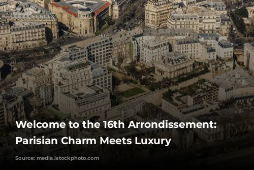 Welcome to the 16th Arrondissement: Where Parisian Charm Meets Luxury