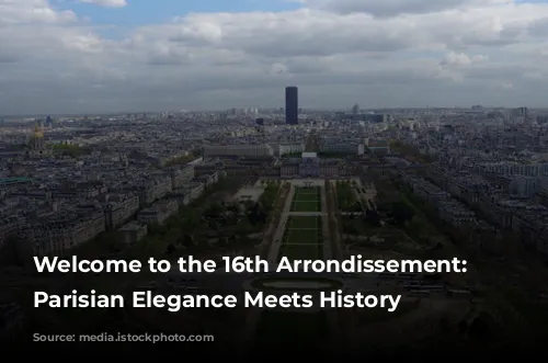 Welcome to the 16th Arrondissement: Where Parisian Elegance Meets History