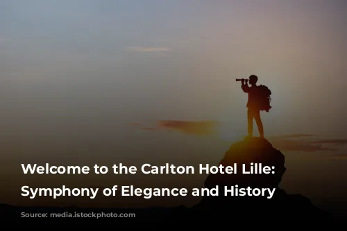 Welcome to the Carlton Hotel Lille: A Symphony of Elegance and History