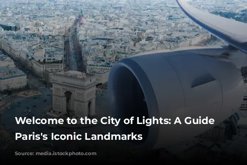 Welcome to the City of Lights: A Guide to Paris's Iconic Landmarks