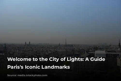 Welcome to the City of Lights: A Guide to Paris's Iconic Landmarks