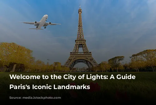 Welcome to the City of Lights: A Guide to Paris's Iconic Landmarks