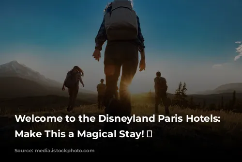 Welcome to the Disneyland Paris Hotels: Let's Make This a Magical Stay! ✨