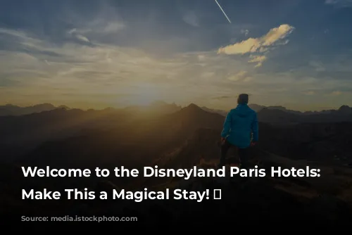 Welcome to the Disneyland Paris Hotels: Let's Make This a Magical Stay! ✨