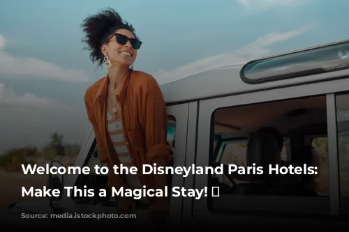 Welcome to the Disneyland Paris Hotels: Let's Make This a Magical Stay! ✨