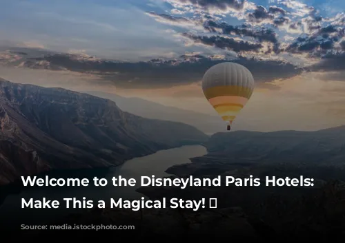 Welcome to the Disneyland Paris Hotels: Let's Make This a Magical Stay! ✨