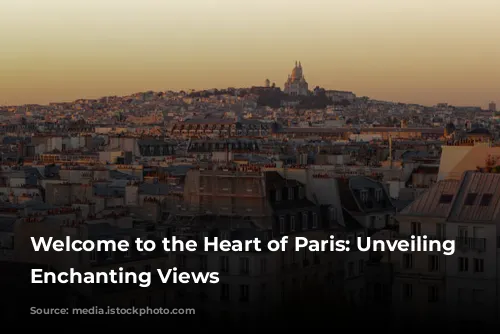 Welcome to the Heart of Paris: Unveiling Montmartre's Enchanting Views