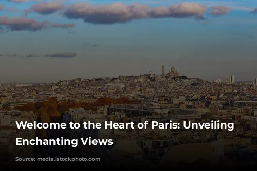 Welcome to the Heart of Paris: Unveiling Montmartre's Enchanting Views