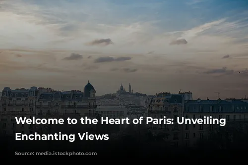 Welcome to the Heart of Paris: Unveiling Montmartre's Enchanting Views