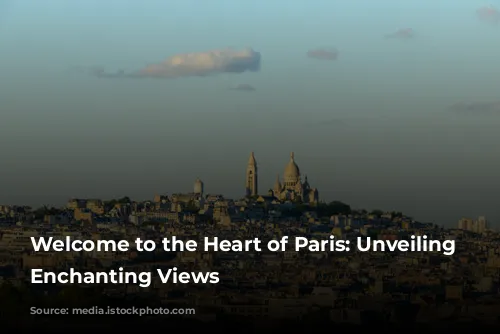 Welcome to the Heart of Paris: Unveiling Montmartre's Enchanting Views