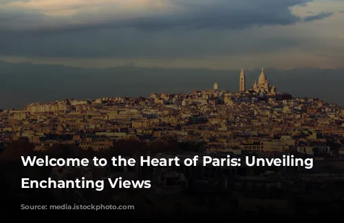 Welcome to the Heart of Paris: Unveiling Montmartre's Enchanting Views