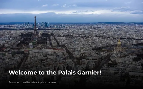  Welcome to the Palais Garnier! 