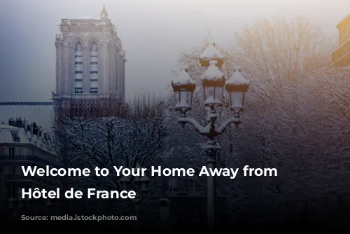 Welcome to Your Home Away from Home: Hôtel de France