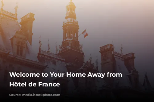 Welcome to Your Home Away from Home: Hôtel de France