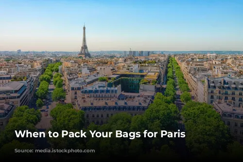 When to Pack Your Bags for Paris