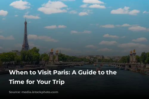 When to Visit Paris: A Guide to the Best Time for Your Trip