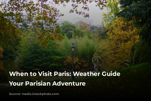 When to Visit Paris: Weather Guide for Your Parisian Adventure