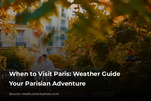 When to Visit Paris: Weather Guide for Your Parisian Adventure