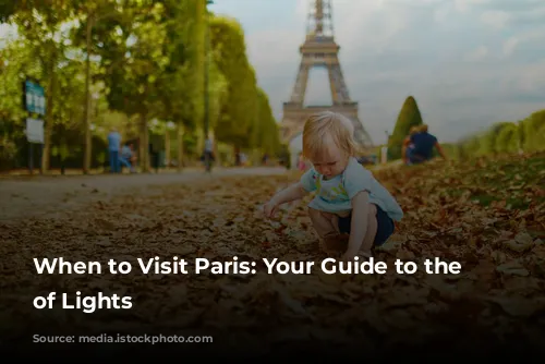 When to Visit Paris: Your Guide to the City of Lights