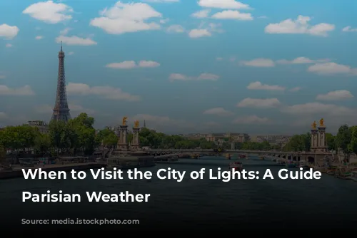 When to Visit the City of Lights: A Guide to Parisian Weather