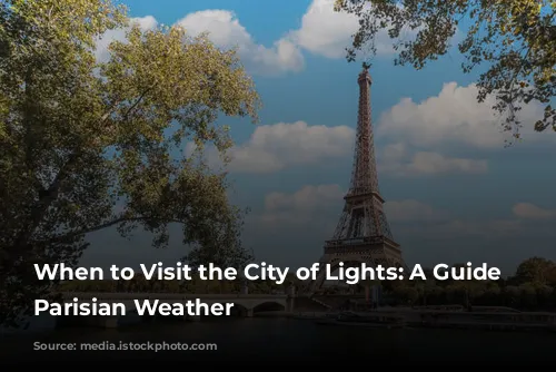 When to Visit the City of Lights: A Guide to Parisian Weather