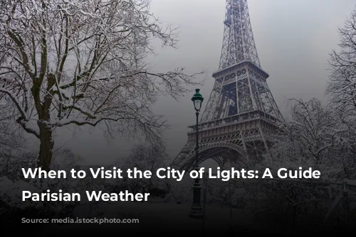 When to Visit the City of Lights: A Guide to Parisian Weather