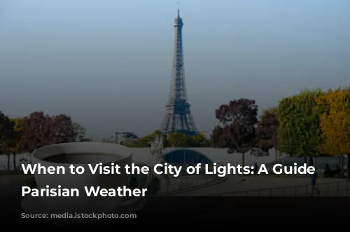 When to Visit the City of Lights: A Guide to Parisian Weather