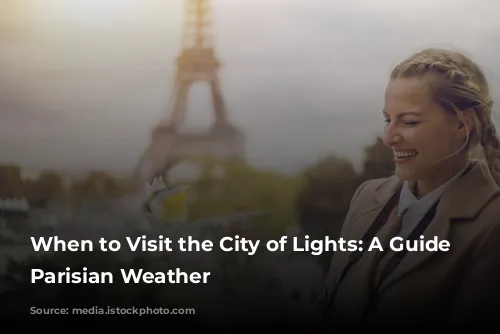 When to Visit the City of Lights: A Guide to Parisian Weather