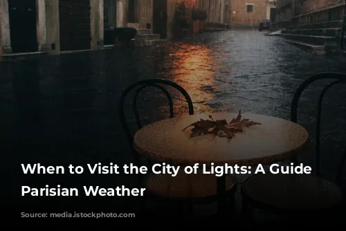 When to Visit the City of Lights: A Guide to Parisian Weather