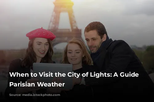 When to Visit the City of Lights: A Guide to Parisian Weather