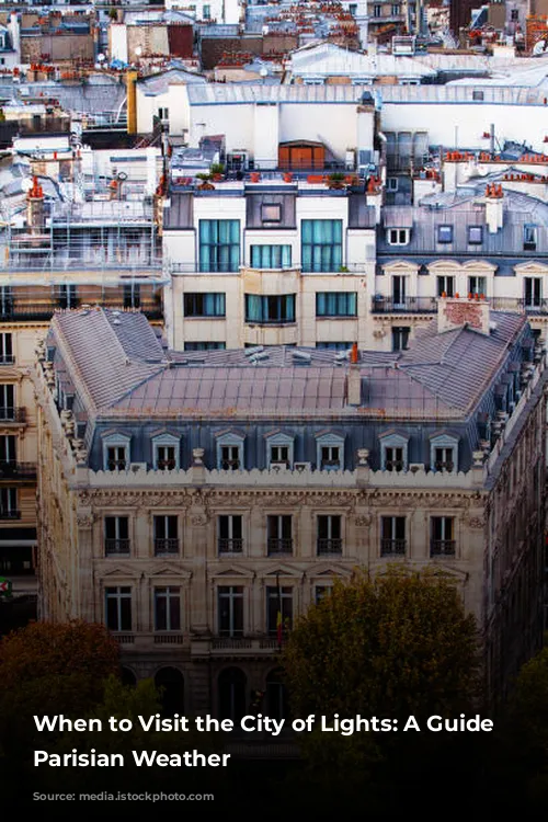 When to Visit the City of Lights: A Guide to Parisian Weather