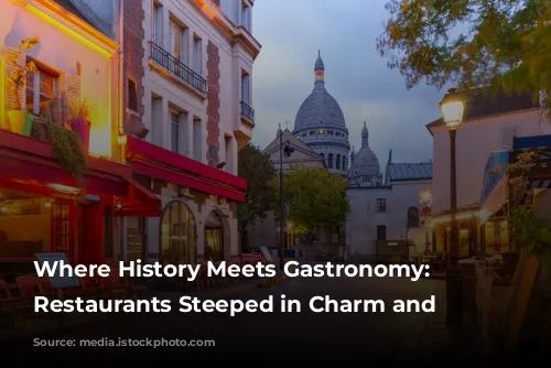 Where History Meets Gastronomy: Parisian Restaurants Steeped in Charm and Legacy