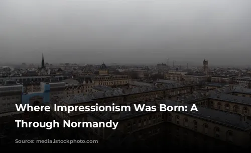 Where Impressionism Was Born: A Journey Through Normandy