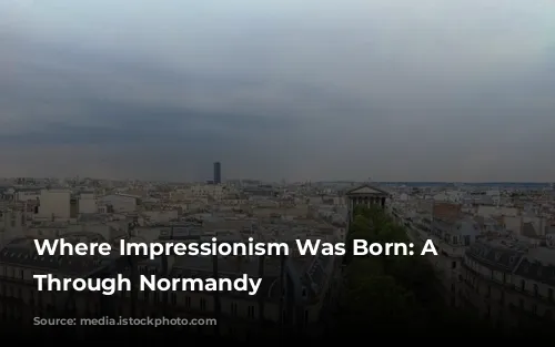 Where Impressionism Was Born: A Journey Through Normandy