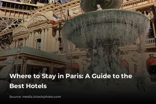 Where to Stay in Paris: A Guide to the City's Best Hotels