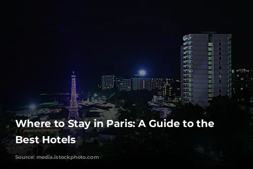 Where to Stay in Paris: A Guide to the City's Best Hotels