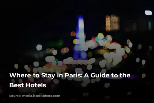 Where to Stay in Paris: A Guide to the City's Best Hotels