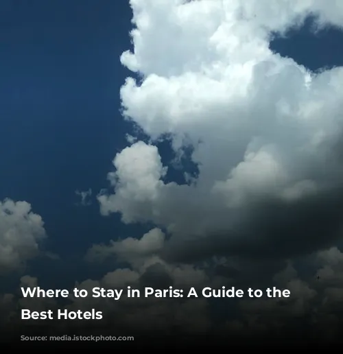 Where to Stay in Paris: A Guide to the City's Best Hotels