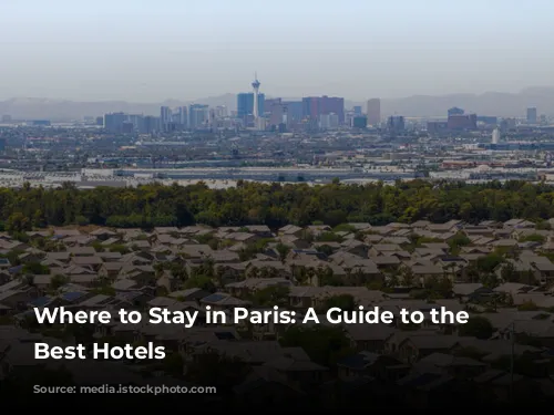 Where to Stay in Paris: A Guide to the City's Best Hotels