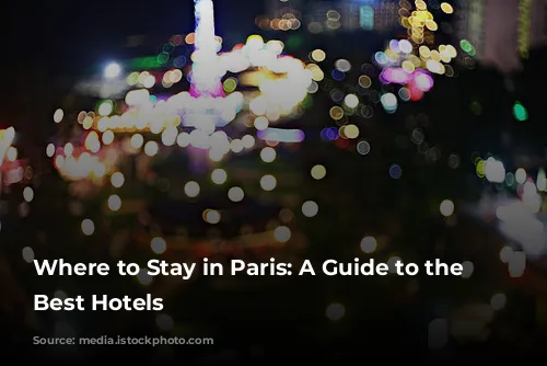 Where to Stay in Paris: A Guide to the City's Best Hotels